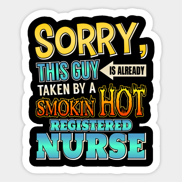 Sorry This Guy Is Taken By A Hot Registered Nurse Sticker by theperfectpresents